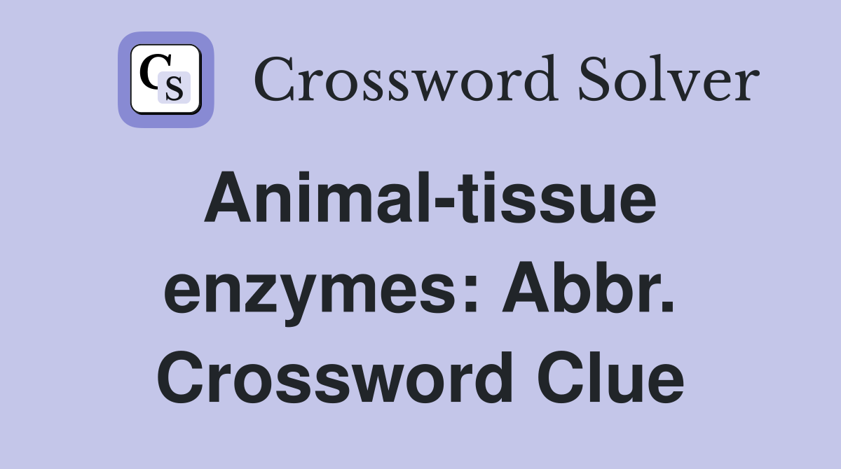 Animal-tissue enzymes: Abbr. Crossword Clue