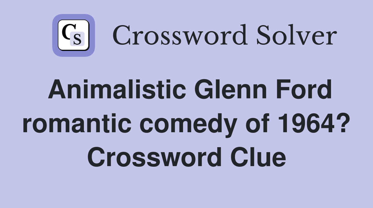 Animalistic Glenn Ford romantic comedy of 1964? Crossword Clue