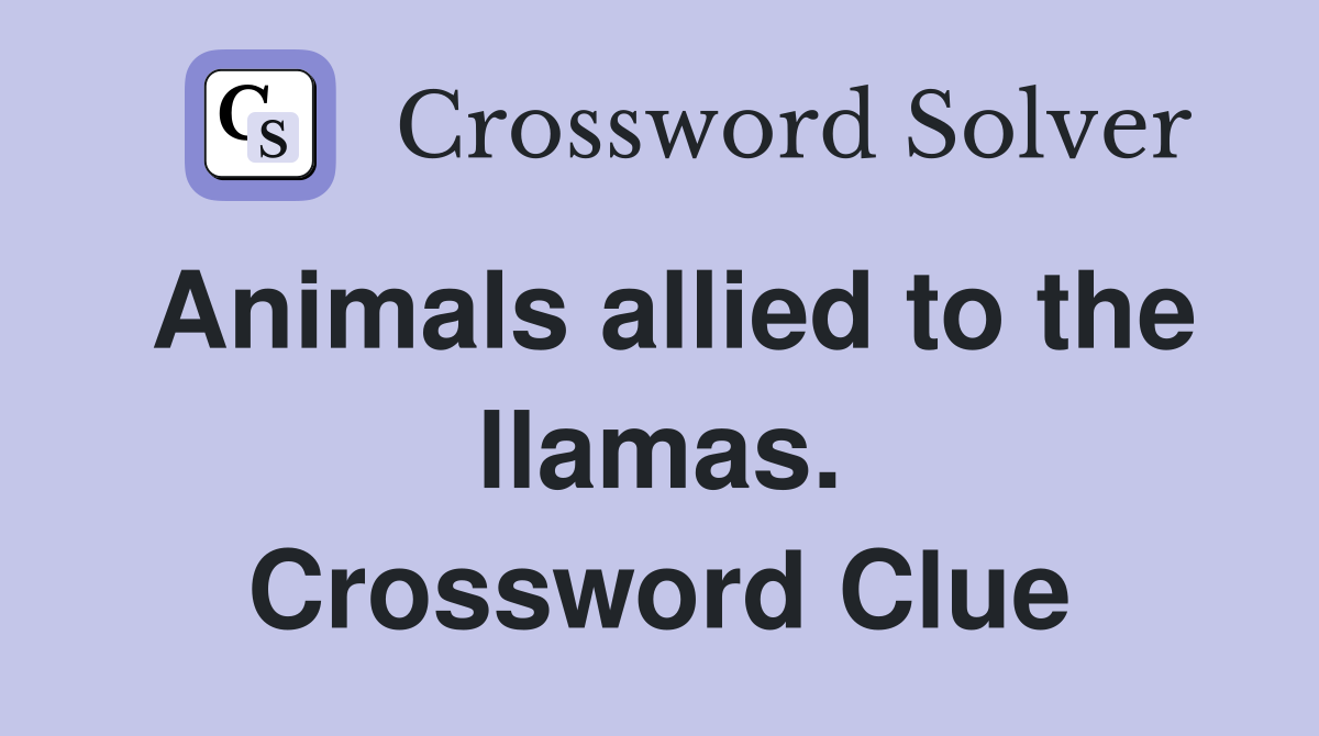 Animals allied to the llamas Crossword Clue Answers Crossword Solver