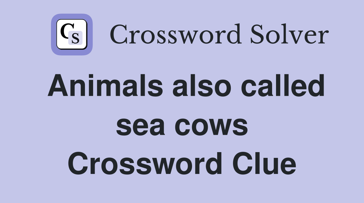 Animals also called sea cows Crossword Clue