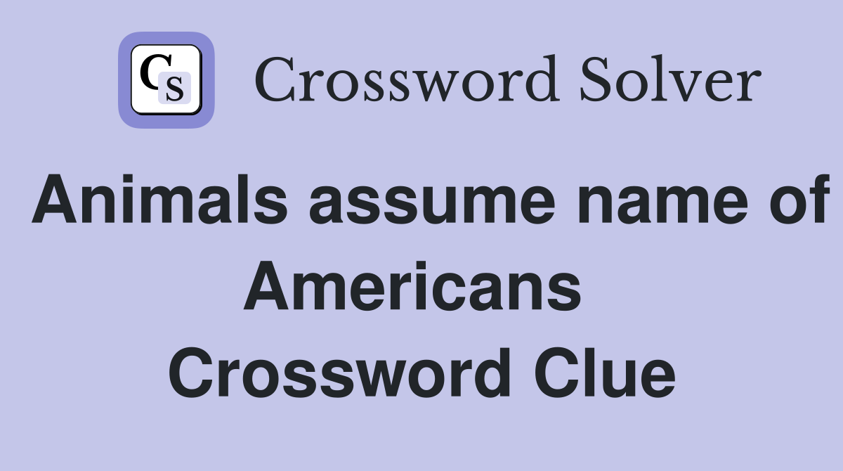 Animals assume name of Americans  Crossword Clue