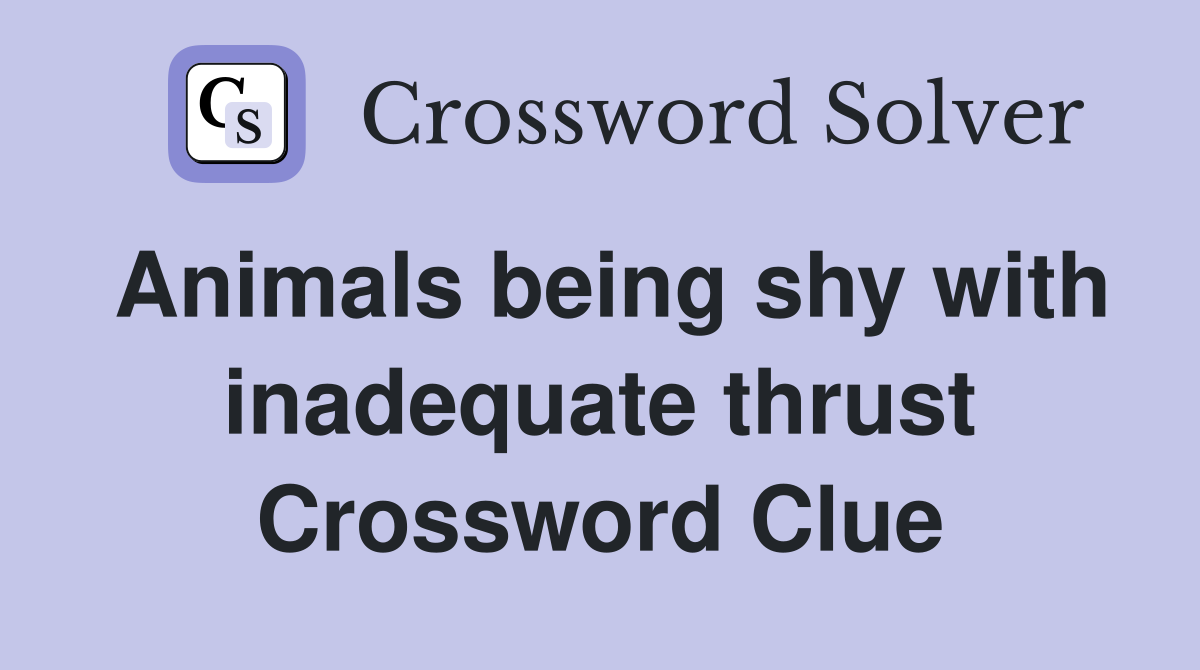 Animals being shy with inadequate thrust Crossword Clue