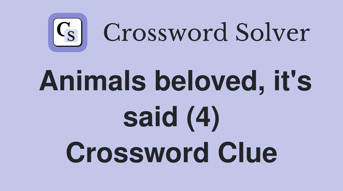 Animals beloved, it's said (4) Crossword Clue