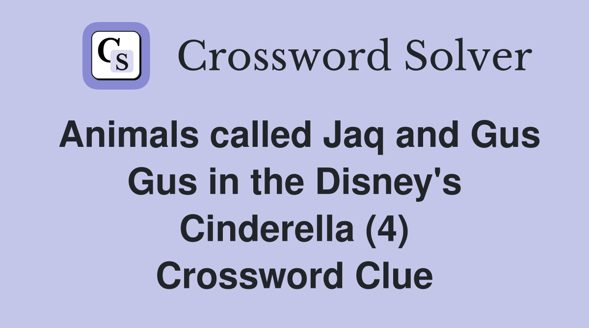 Animals called Jaq and Gus Gus in the Disney's Cinderella (4) Crossword Clue