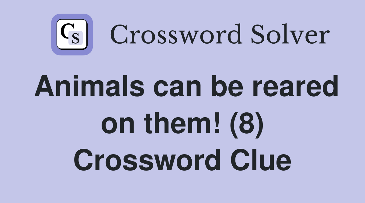 Animals can be reared on them! (8) Crossword Clue