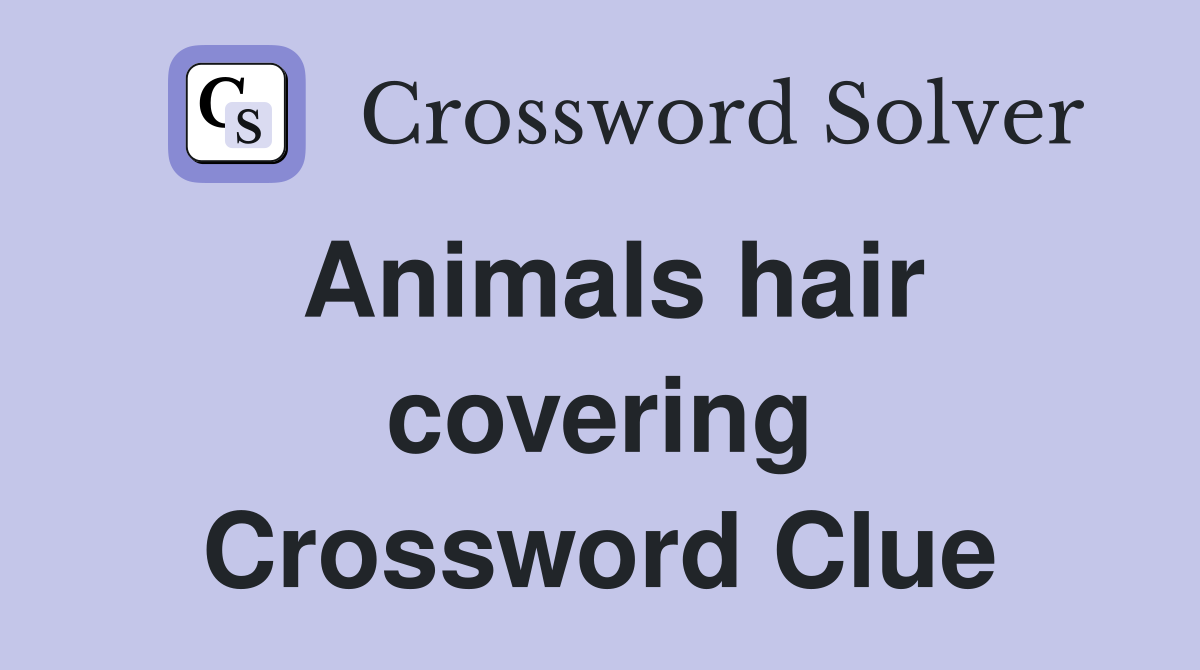 Animals hair covering Crossword Clue