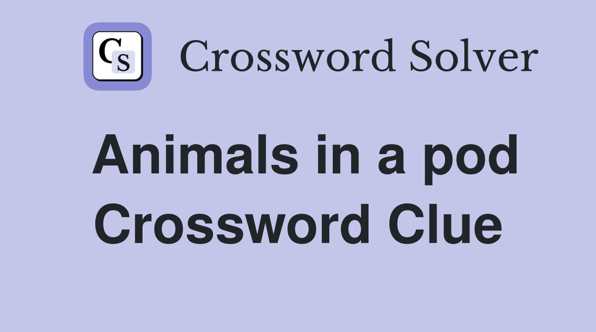 Animals in a pod Crossword Clue