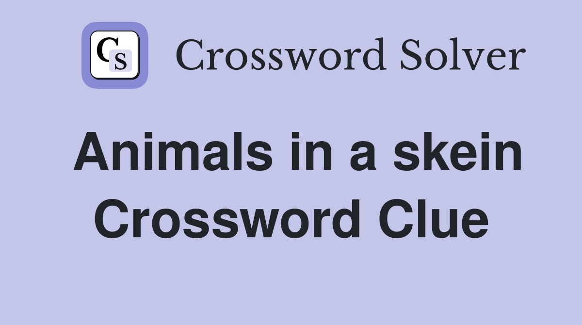 Animals in a skein Crossword Clue