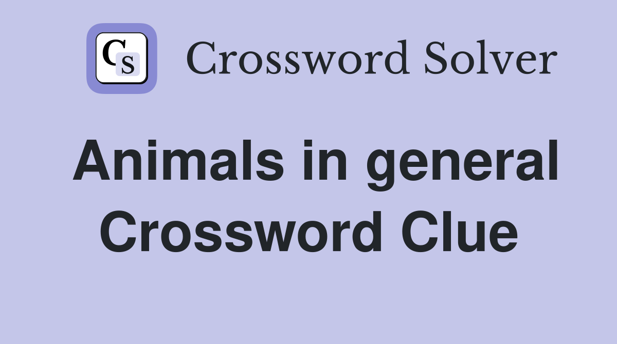 Animals in general Crossword Clue