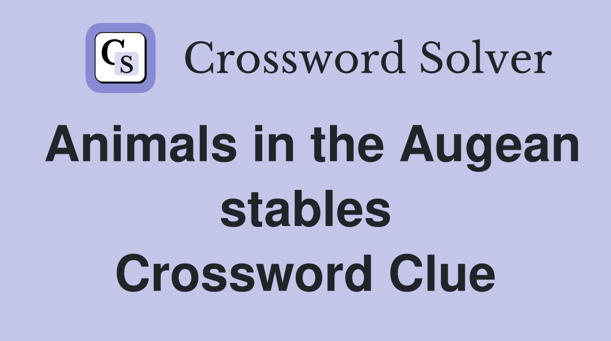 Animals in the Augean stables Crossword Clue