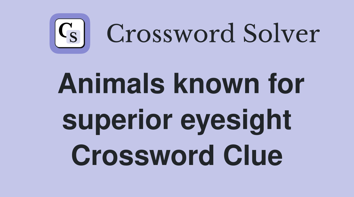 Animals known for superior eyesight Crossword Clue