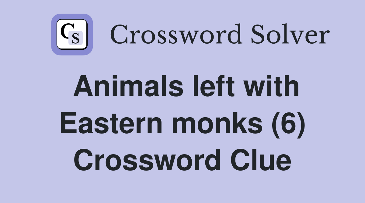 Animals left with Eastern monks (6) Crossword Clue