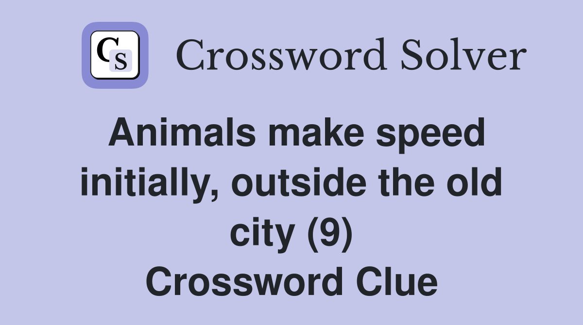 Animals make speed initially, outside the old city (9) Crossword Clue