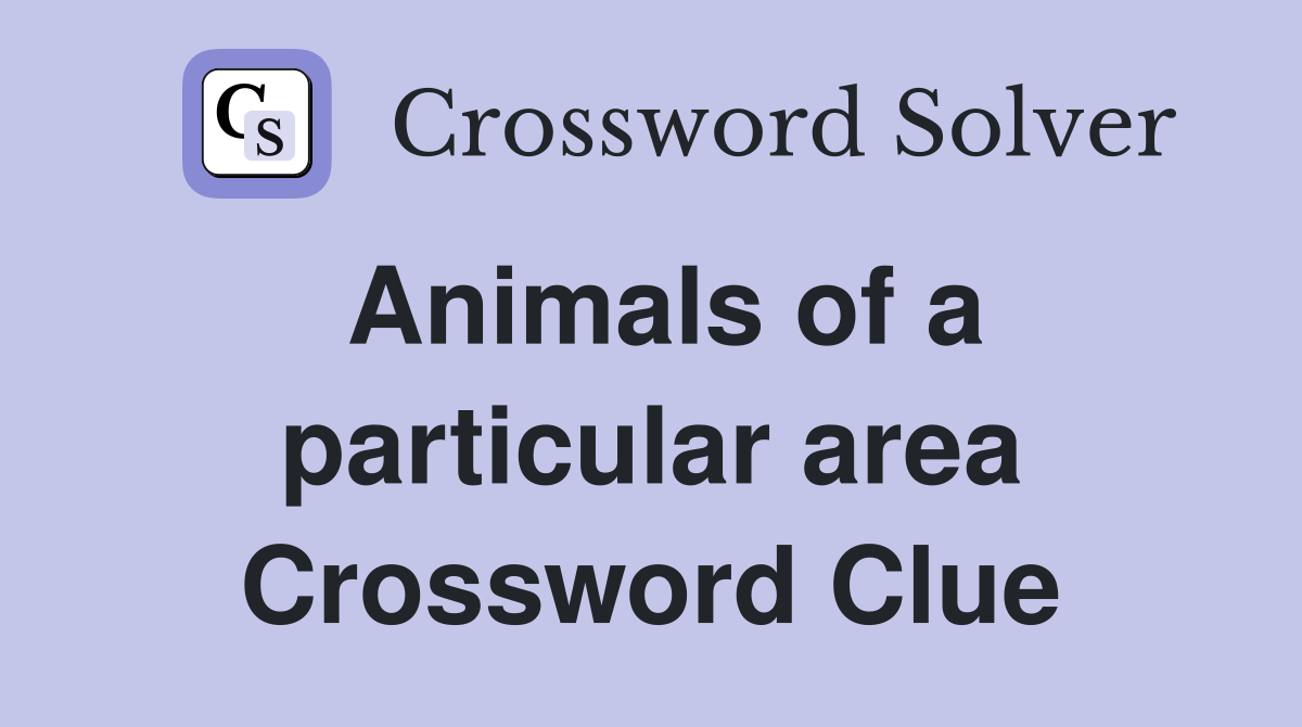 Animals of a particular area Crossword Clue