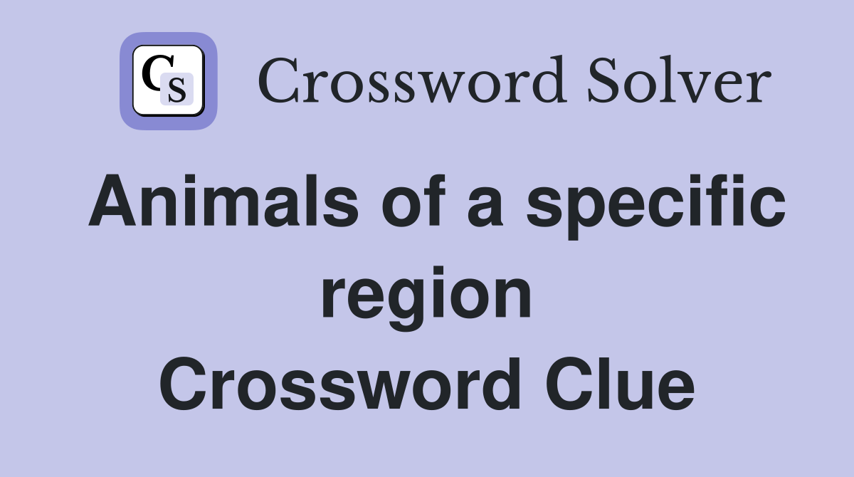 Animals of a specific region Crossword Clue