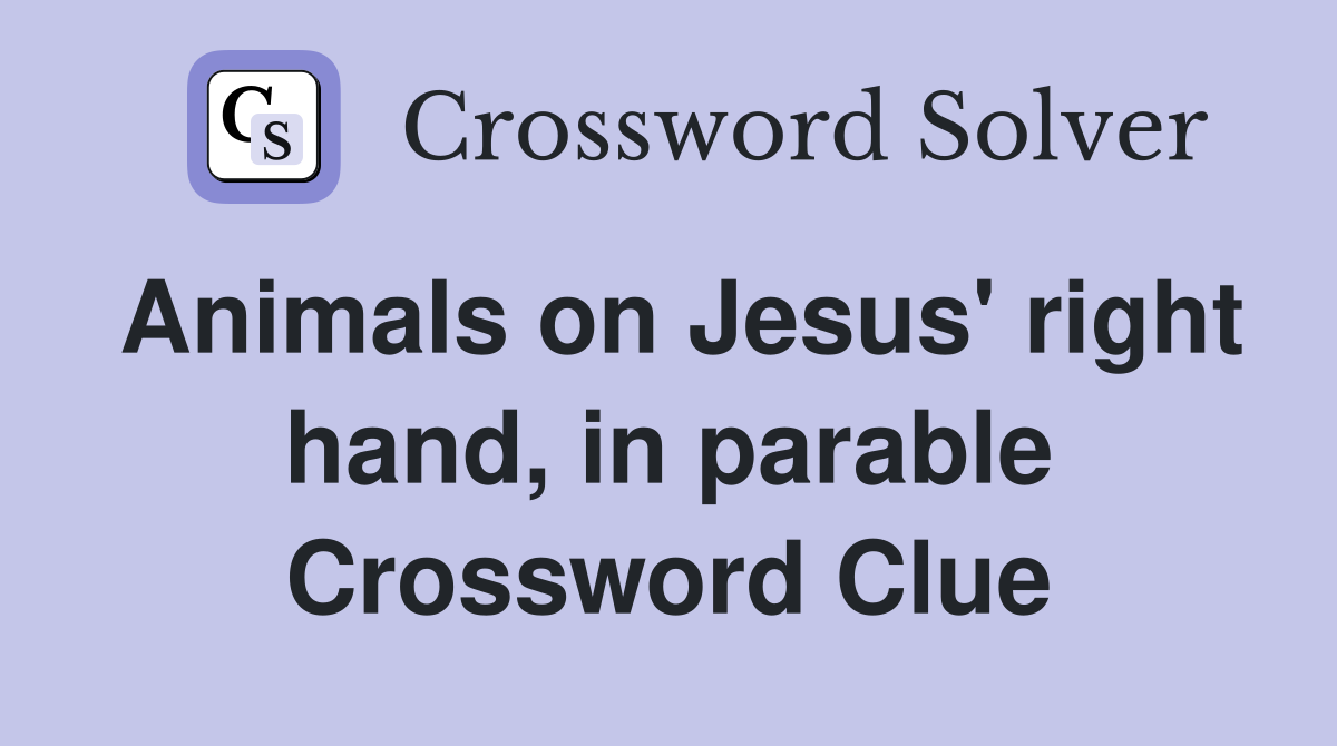 Animals on Jesus' right hand, in parable Crossword Clue