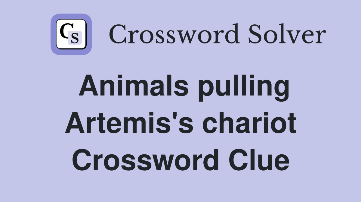 Animals pulling Artemis's chariot Crossword Clue