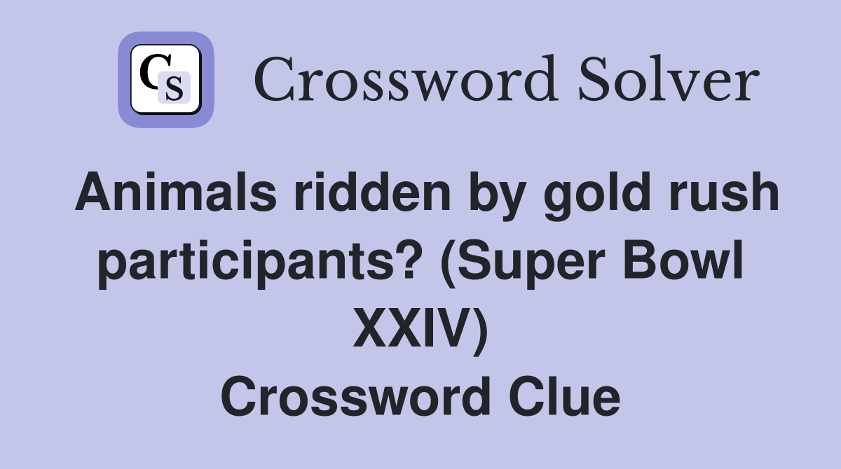 Animals ridden by gold rush participants? (Super Bowl XXIV) Crossword Clue