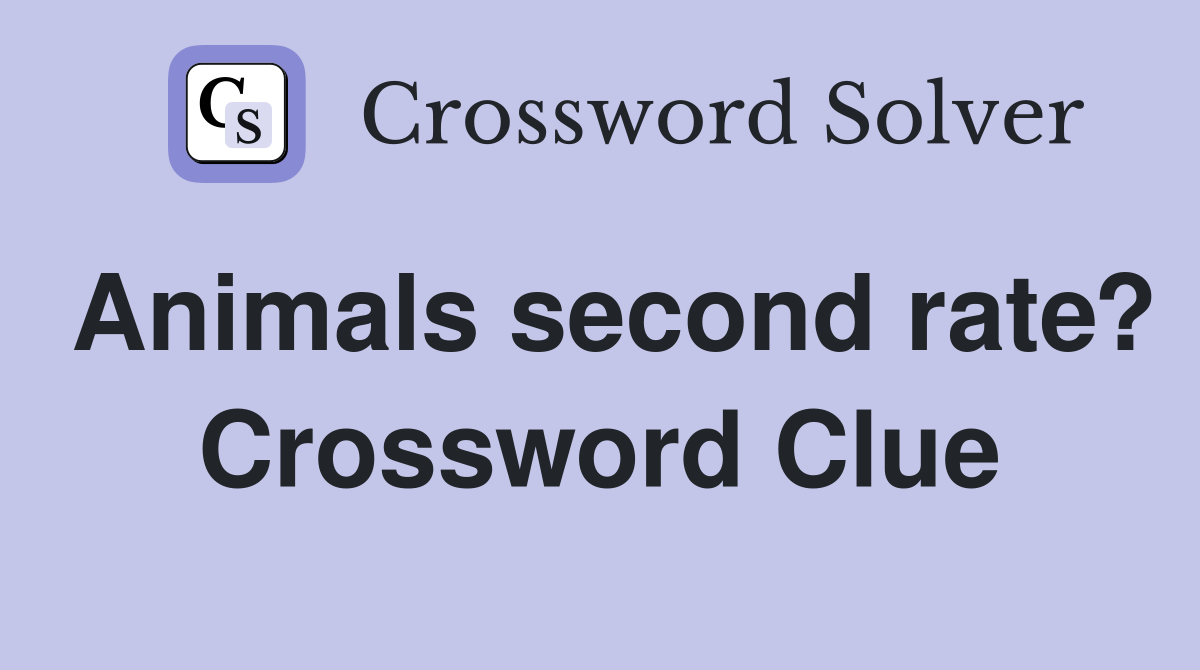Animals second rate? Crossword Clue