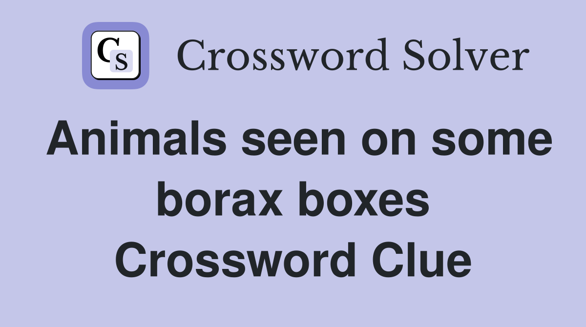 Animals seen on some borax boxes Crossword Clue