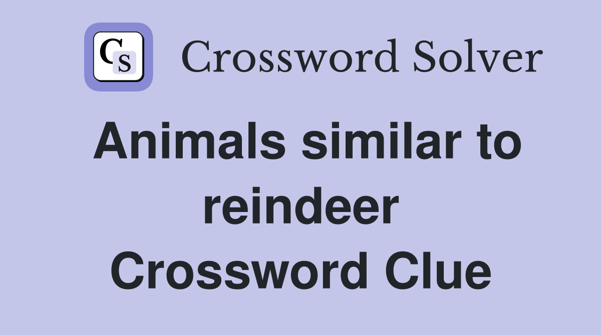 Animals similar to reindeer Crossword Clue