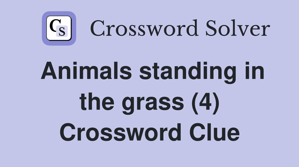 Animals standing in the grass (4) Crossword Clue