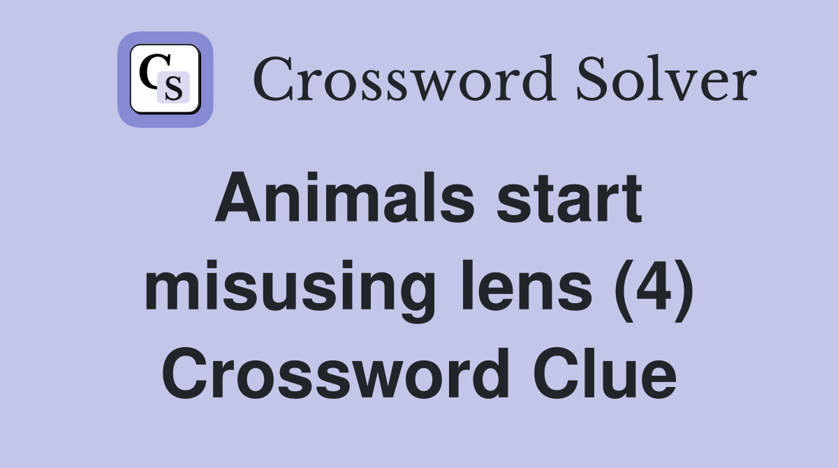 Animals start misusing lens (4) Crossword Clue