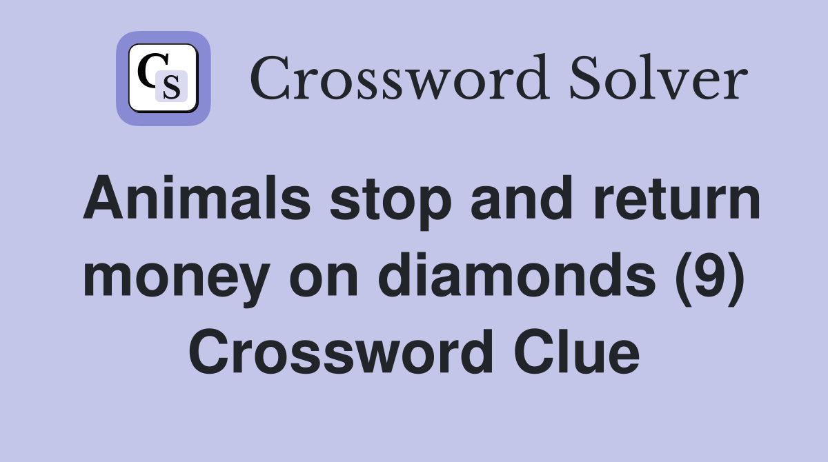Animals stop and return money on diamonds (9) Crossword Clue