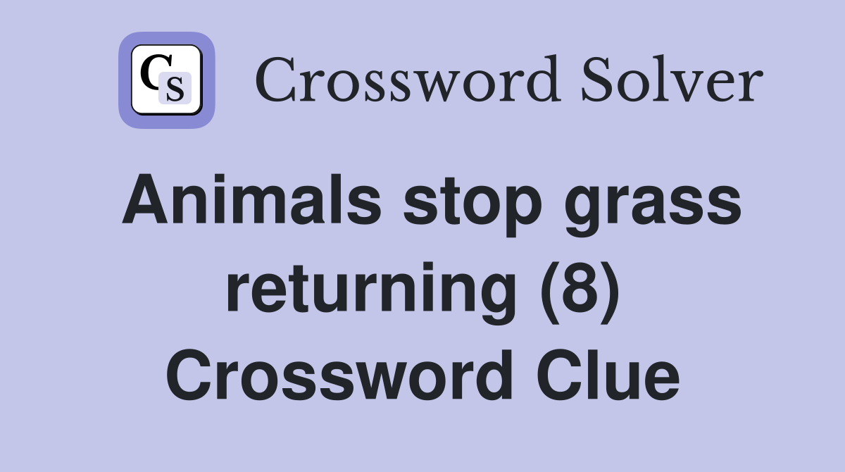 Animals stop grass returning (8) Crossword Clue