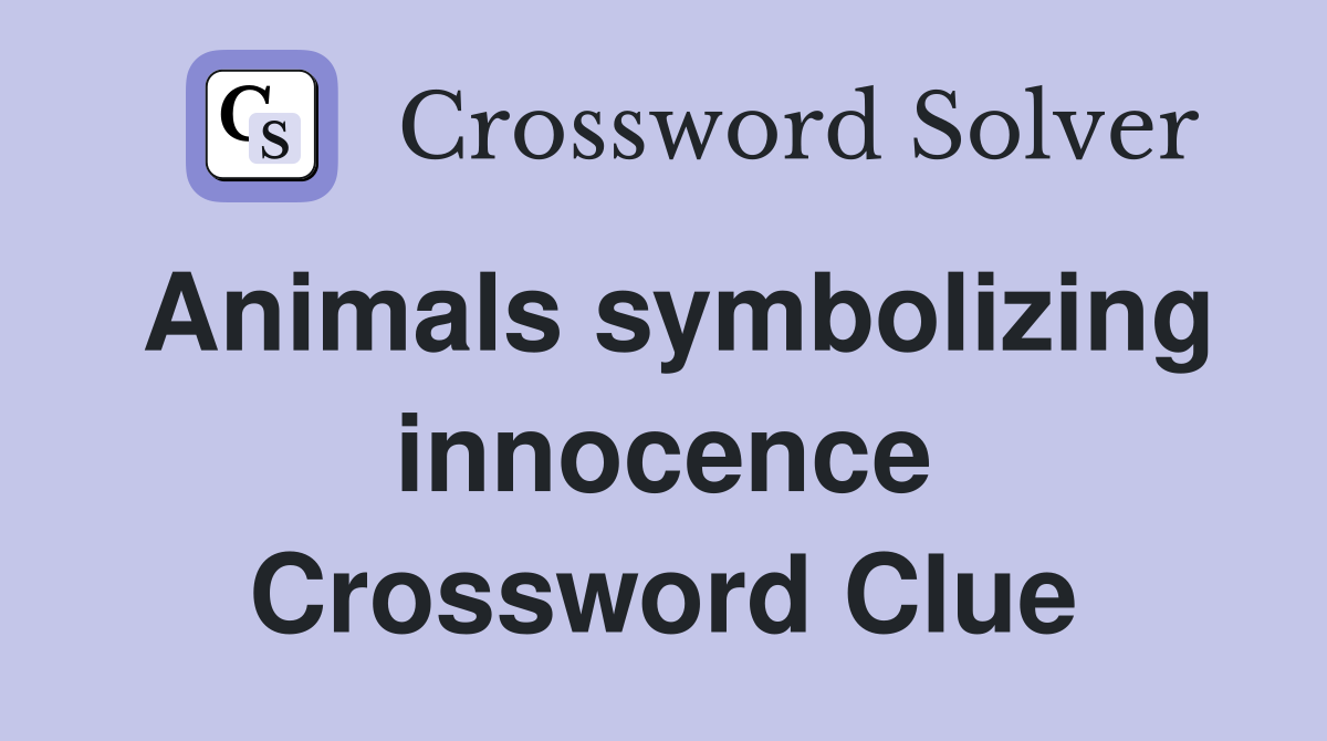 Animals symbolizing innocence Crossword Clue