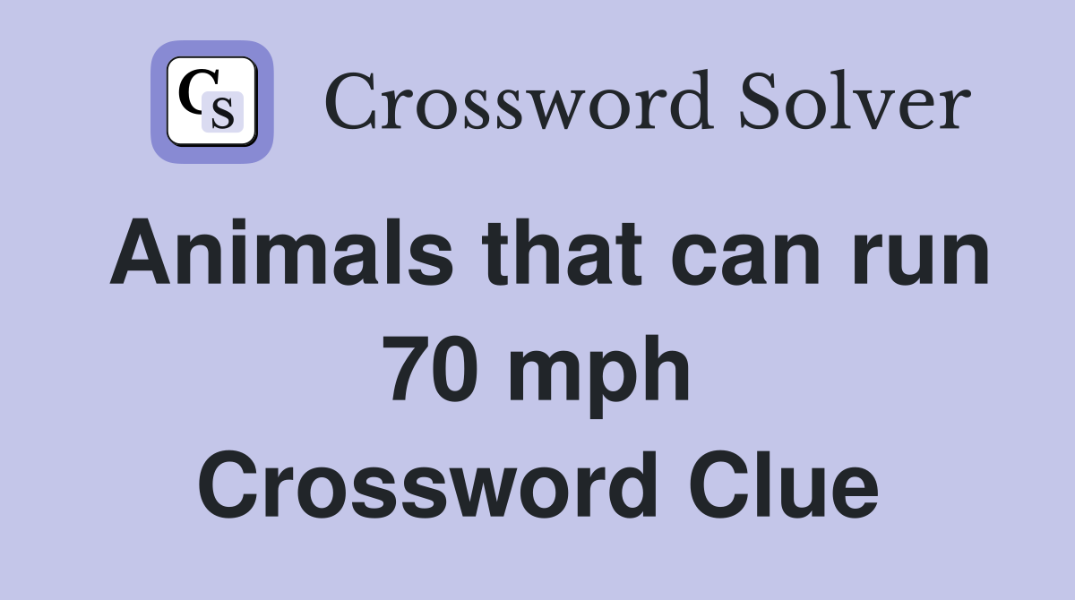 Animals that can run 70 mph Crossword Clue
