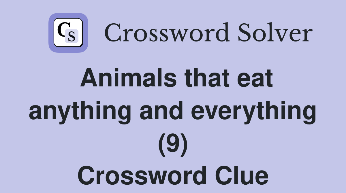 Animals that eat anything and everything (9) Crossword Clue