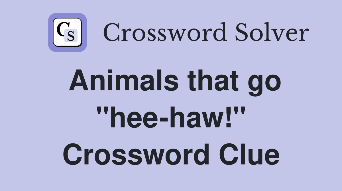 Animals that go "hee-haw!" Crossword Clue