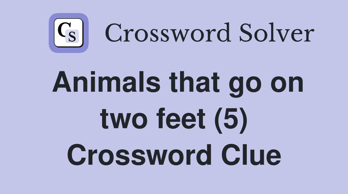 Animals that go on two feet (5) Crossword Clue