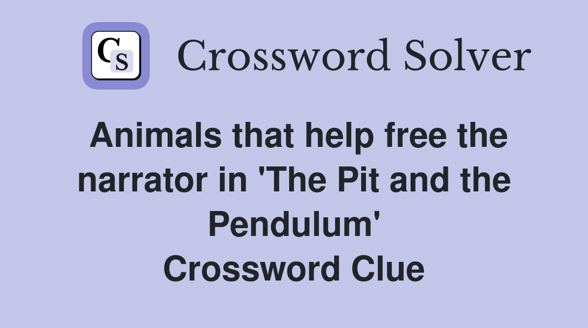 Animals that help free the narrator in 'The Pit and the Pendulum' Crossword Clue