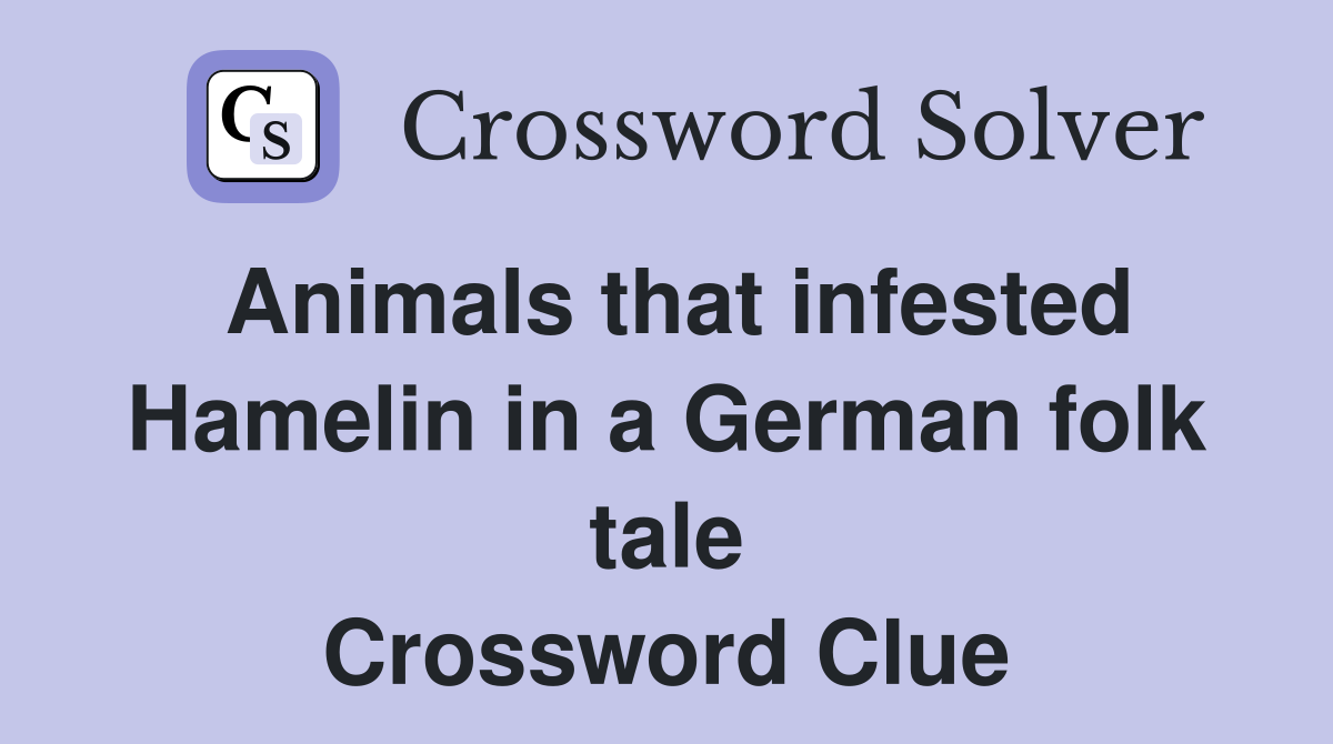Animals that infested Hamelin in a German folk tale Crossword Clue