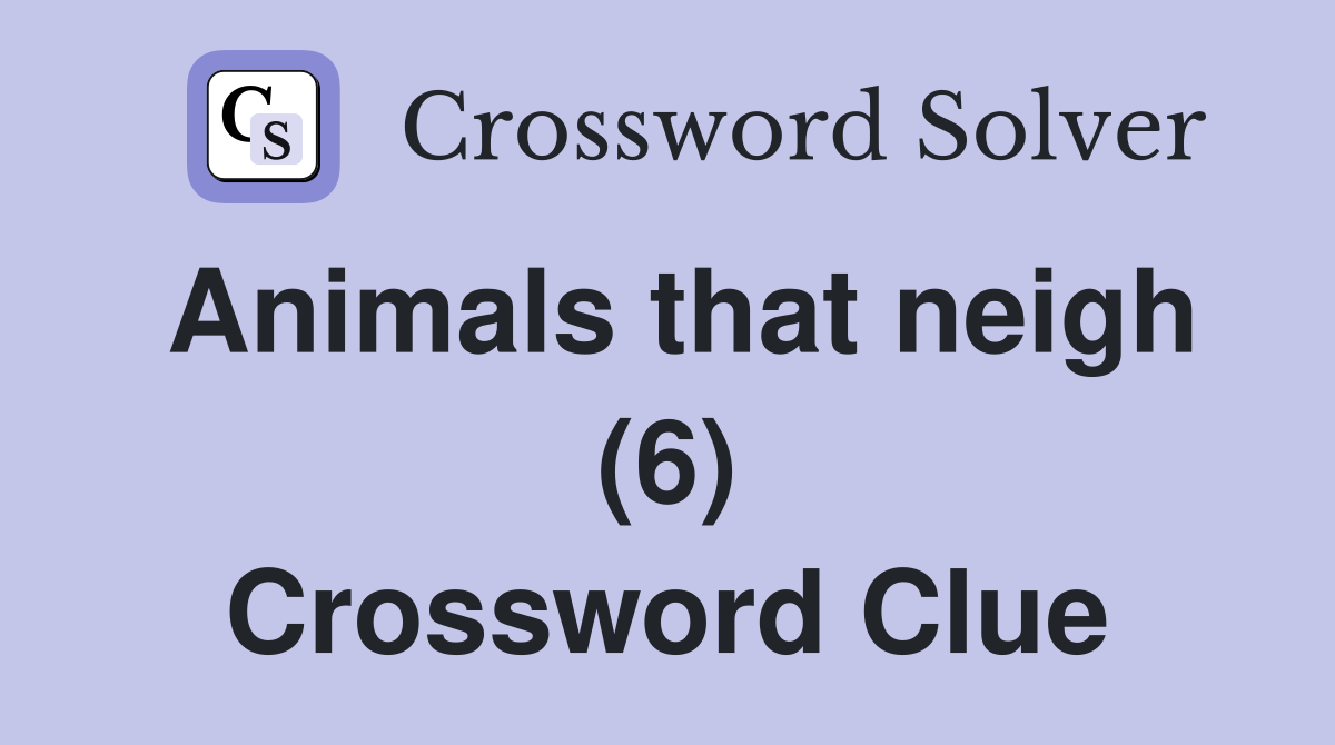 Animals that neigh (6) Crossword Clue