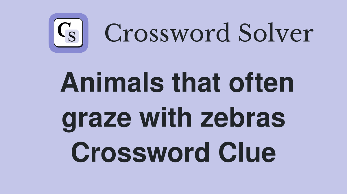 Animals that often graze with zebras Crossword Clue