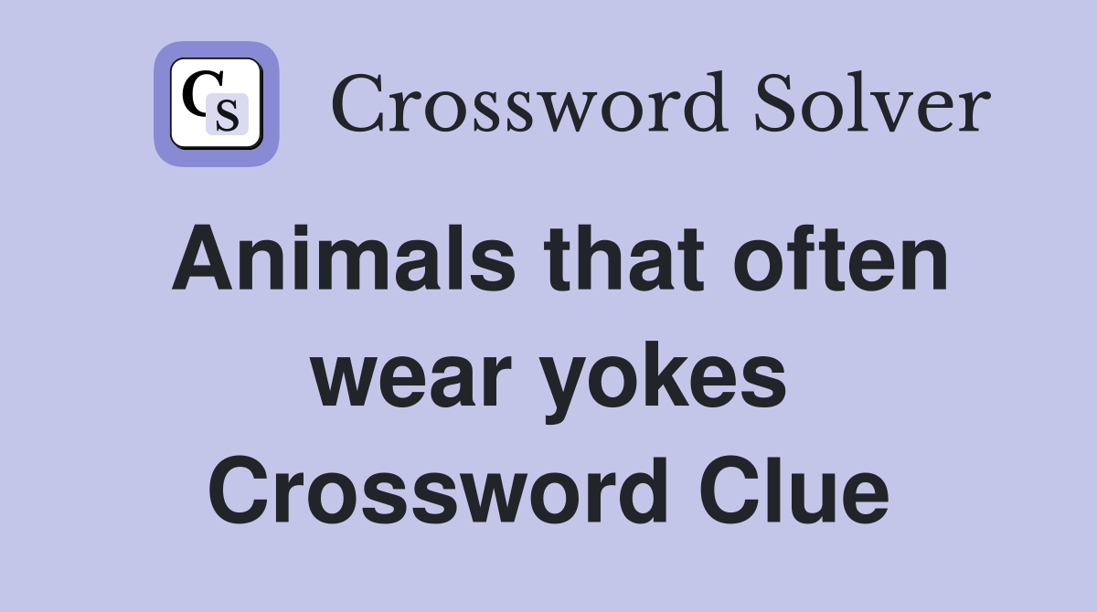 Animals that often wear yokes Crossword Clue
