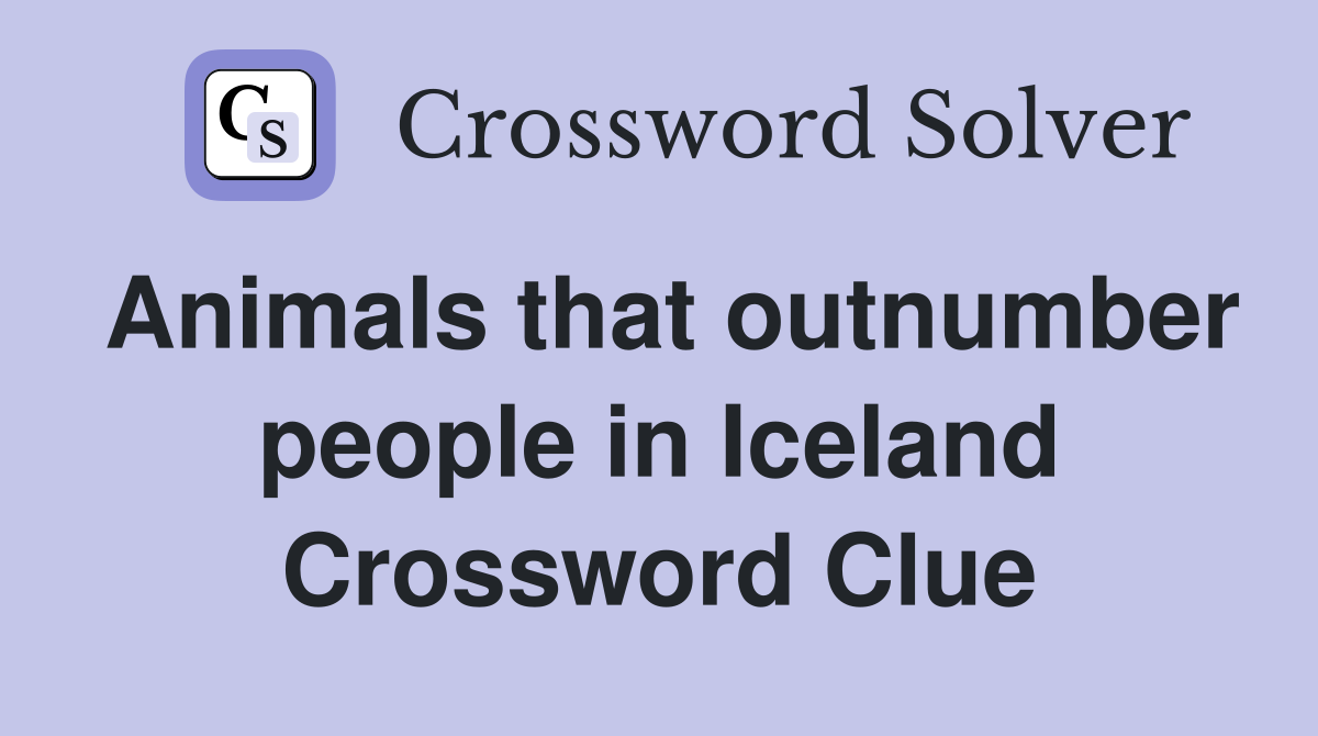 Animals that outnumber people in Iceland Crossword Clue