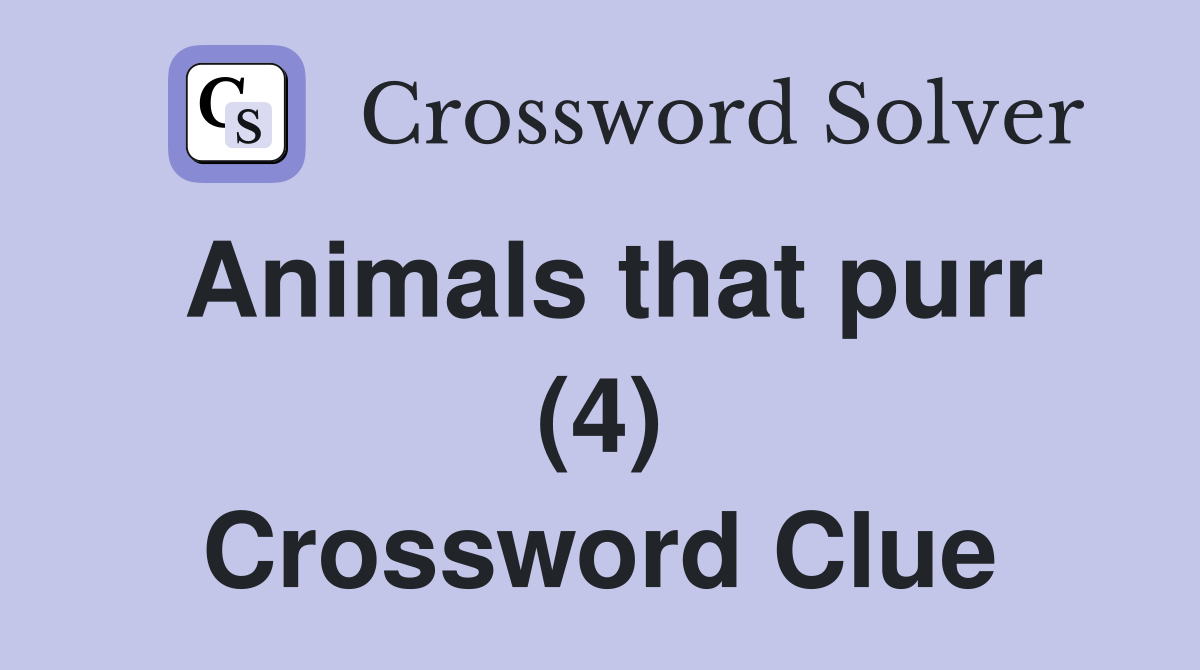 Animals that purr (4) Crossword Clue