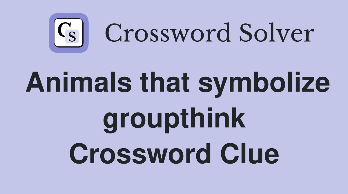 Animals that symbolize groupthink Crossword Clue