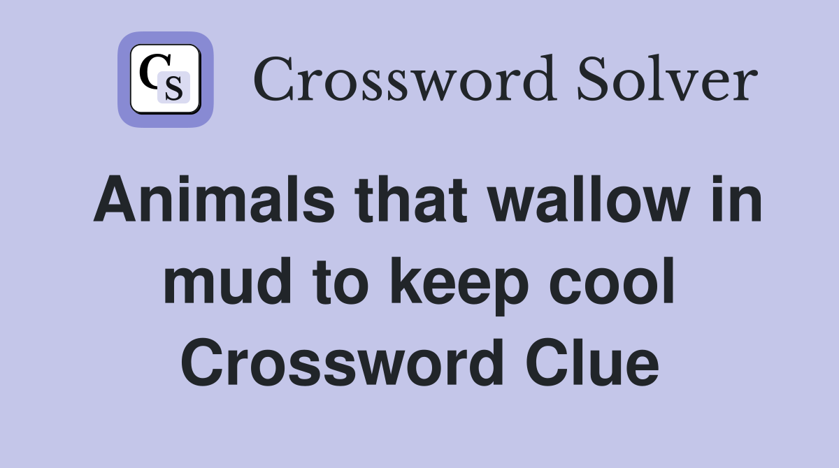 Animals that wallow in mud to keep cool Crossword Clue