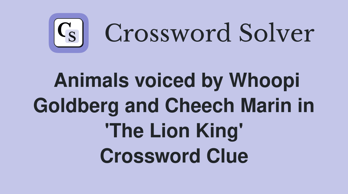 Animals voiced by Whoopi Goldberg and Cheech Marin in #39 The Lion King