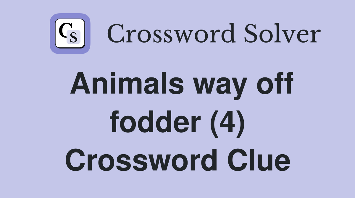 Animals way off fodder (4) Crossword Clue