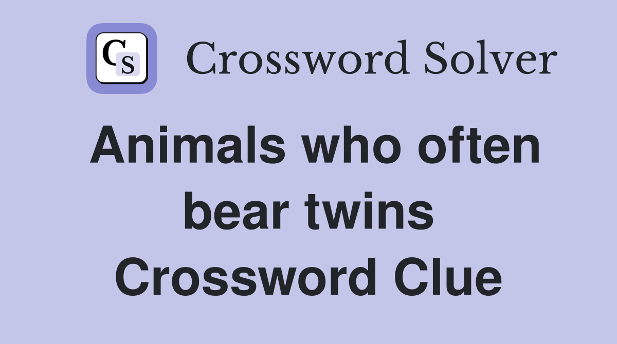 Animals who often bear twins Crossword Clue