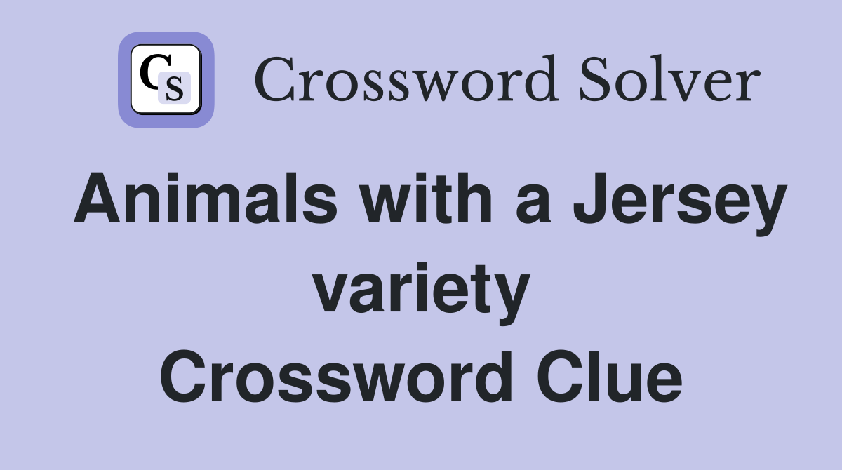 Animals with a Jersey variety Crossword Clue