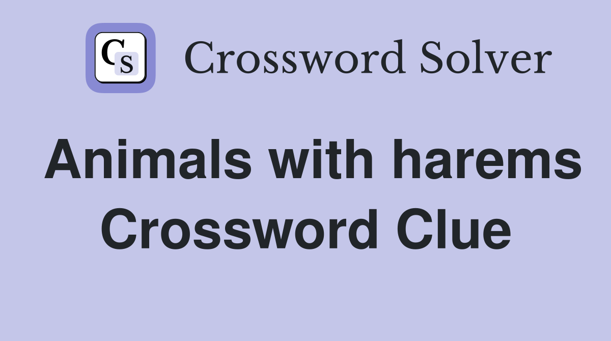 Animals with harems Crossword Clue