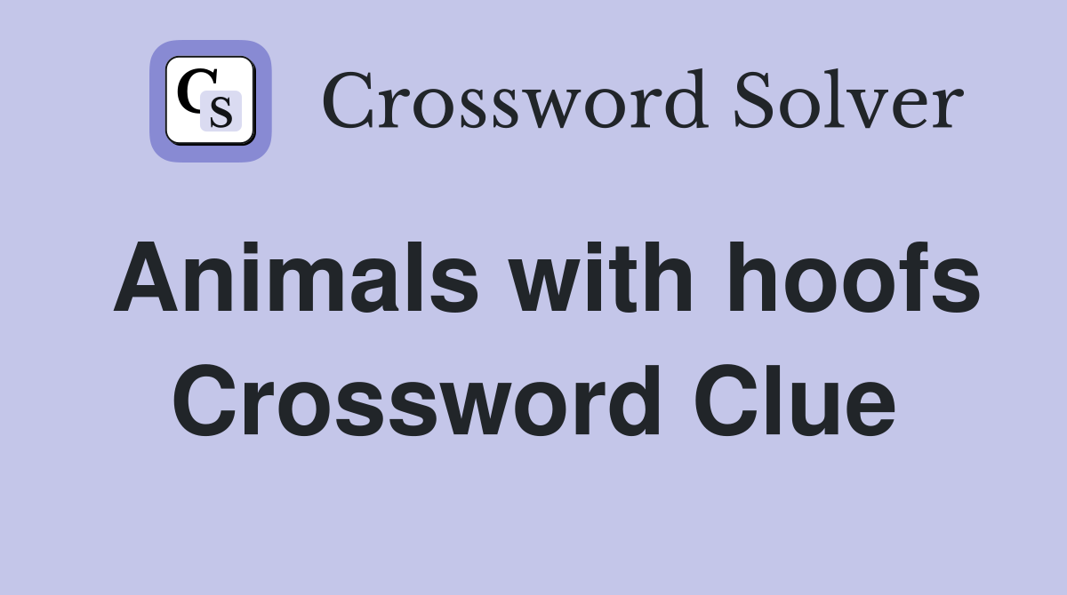 Animals with hoofs Crossword Clue