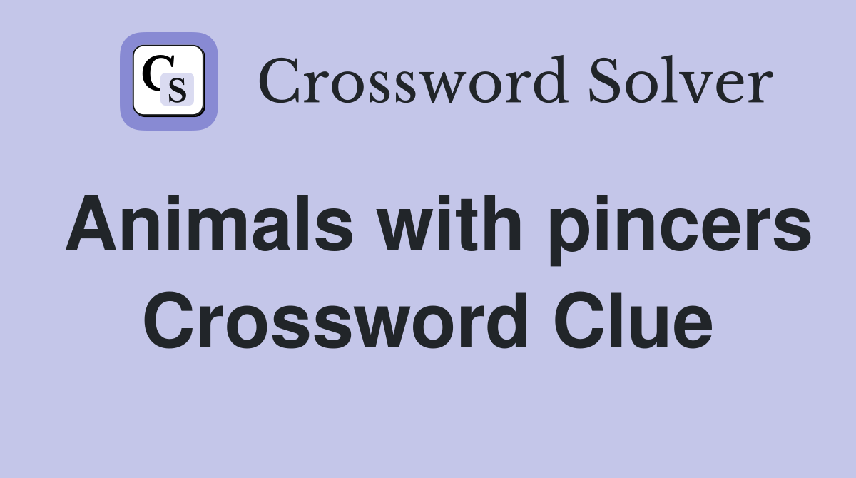 Animals with pincers Crossword Clue